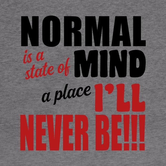 Normal is a State of Mind a Place I'll Never Be by JKP2 Art